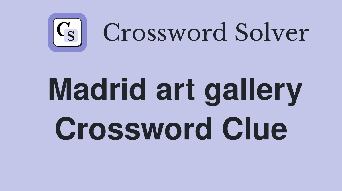 Madrid art gallery Crossword Clue