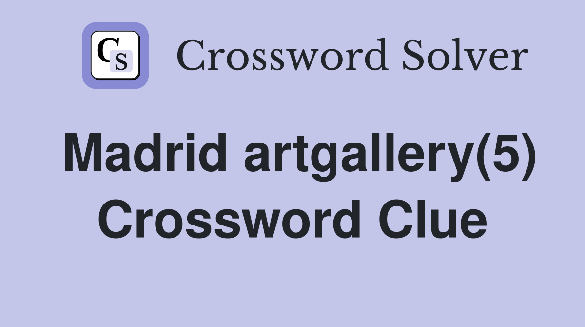 Madrid artgallery(5) Crossword Clue
