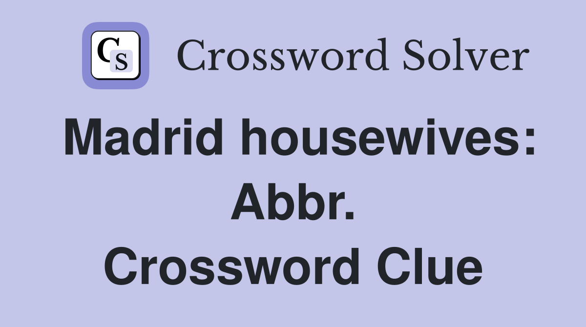 Madrid housewives: Abbr. Crossword Clue