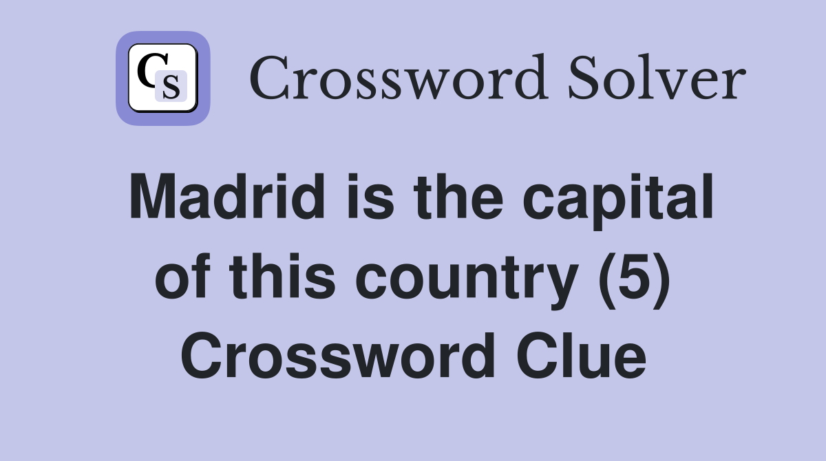 Madrid is the capital of this country (5) Crossword Clue