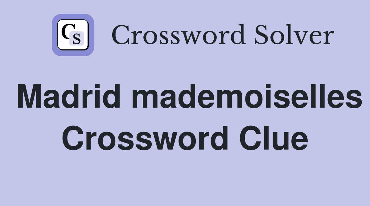 Madrid mademoiselles Crossword Clue
