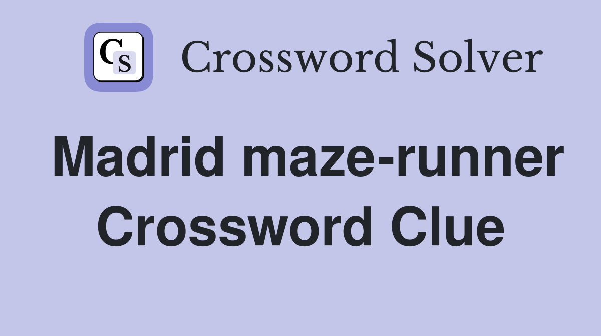 Madrid maze-runner Crossword Clue