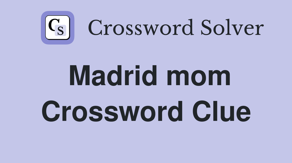 Madrid mom Crossword Clue