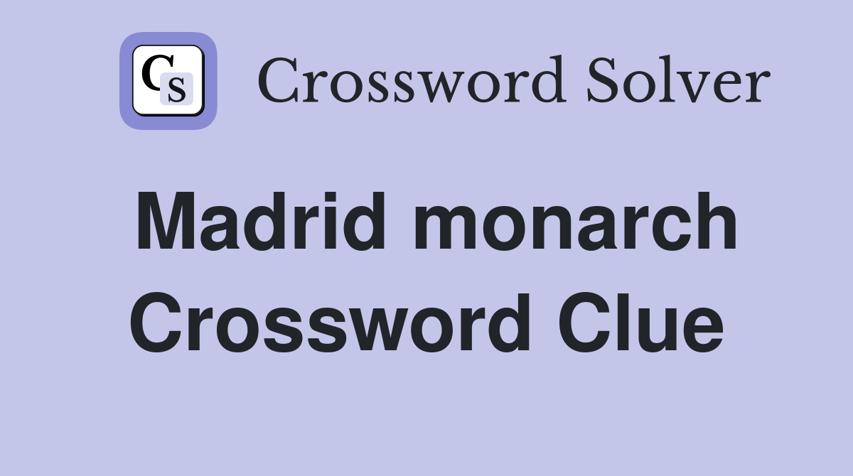 Madrid monarch Crossword Clue