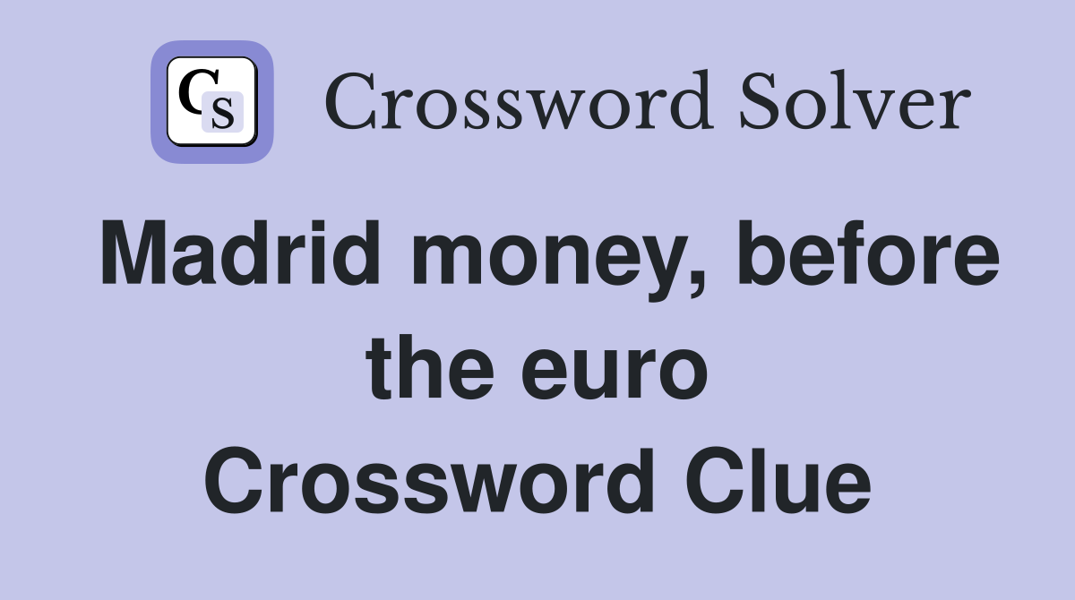 Madrid money, before the euro Crossword Clue