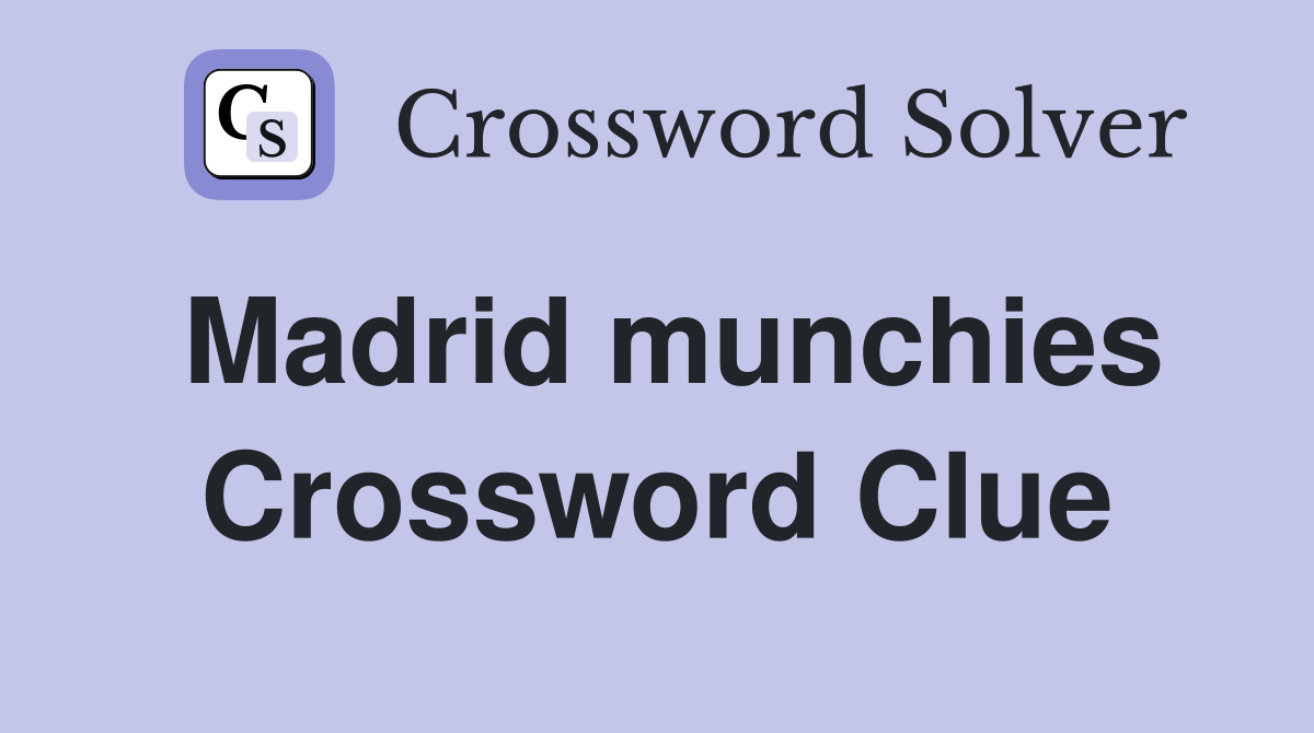 Madrid munchies Crossword Clue