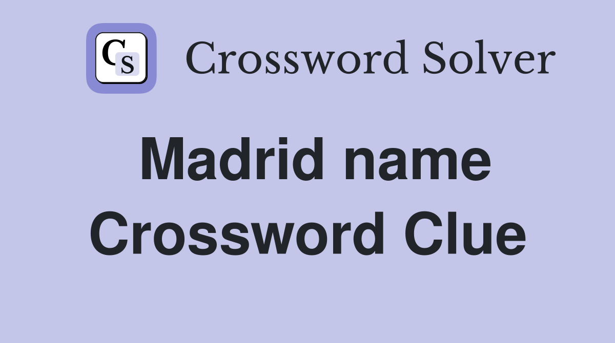 Madrid name Crossword Clue