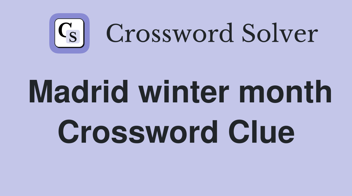 Madrid winter month Crossword Clue