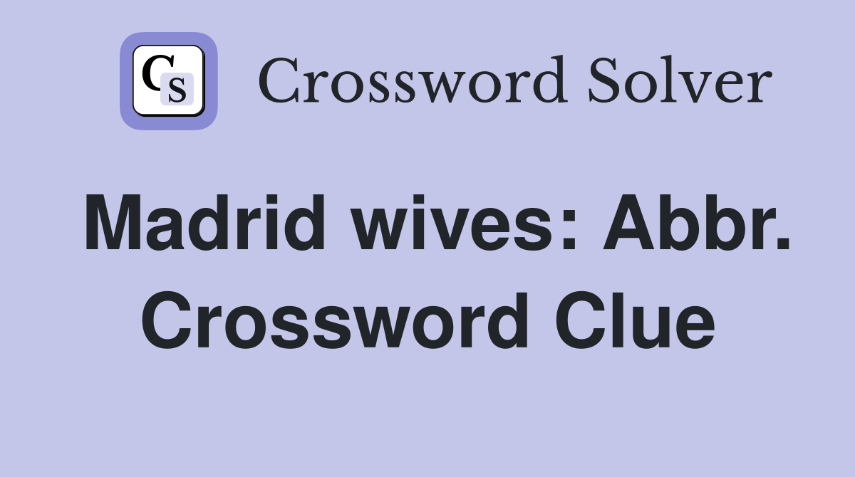 Madrid wives: Abbr. Crossword Clue