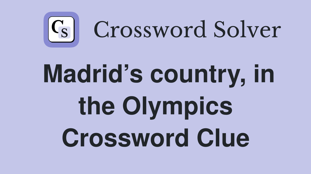 Madrid’s country, in the Olympics Crossword Clue