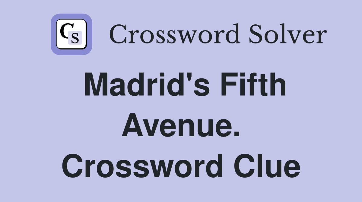 Madrid's Fifth Avenue. Crossword Clue