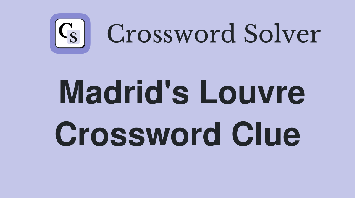 Madrid's Louvre Crossword Clue