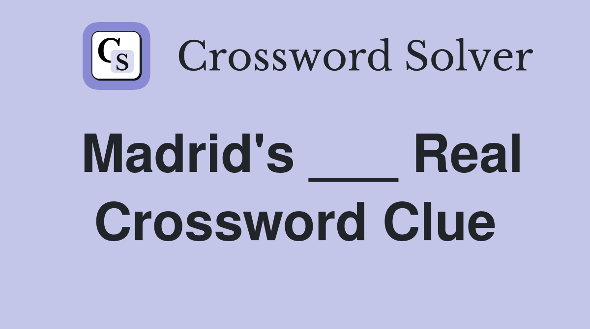 Madrid's ___ Real Crossword Clue