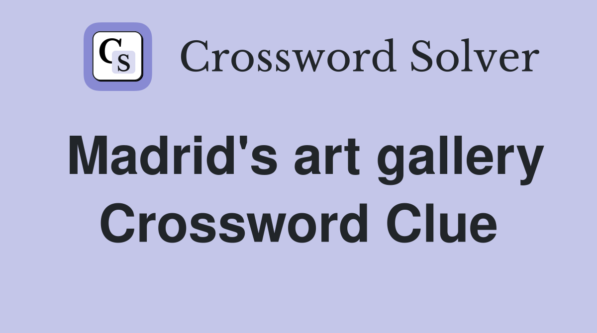 Madrid's art gallery Crossword Clue