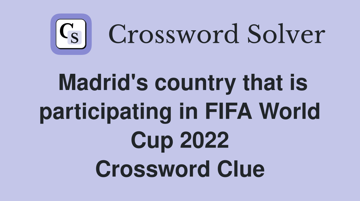 Madrid's country that is participating in FIFA World Cup 2022 Crossword Clue
