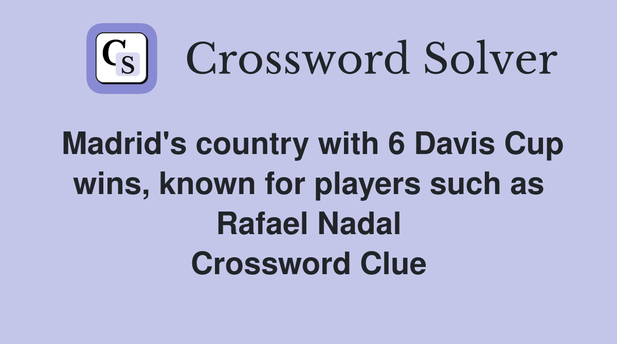 Madrid's country with 6 Davis Cup wins, known for players such as Rafael Nadal Crossword Clue