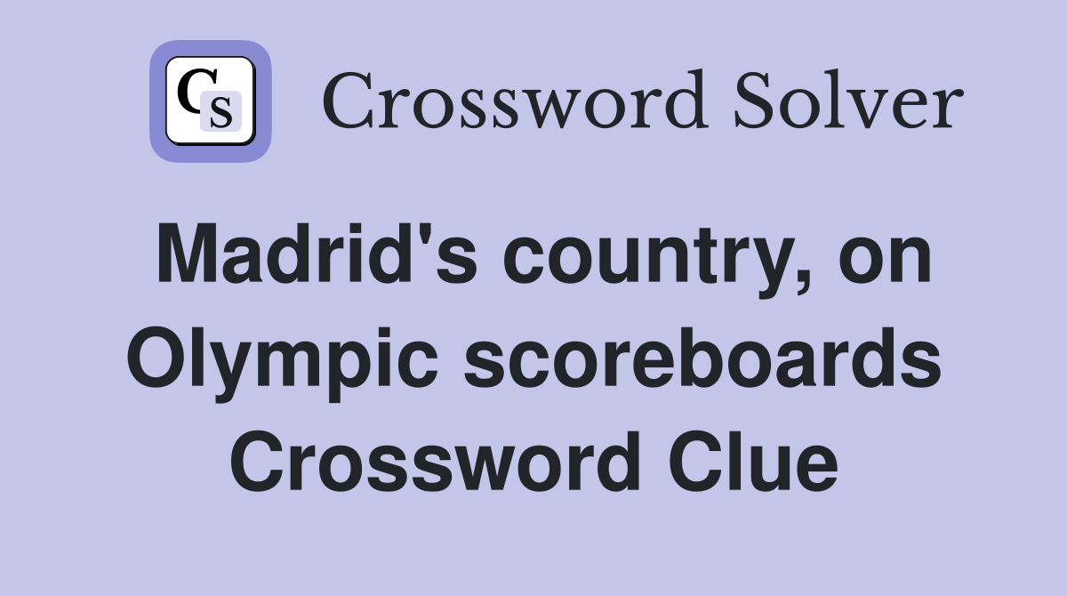 Madrid's country, on Olympic scoreboards Crossword Clue