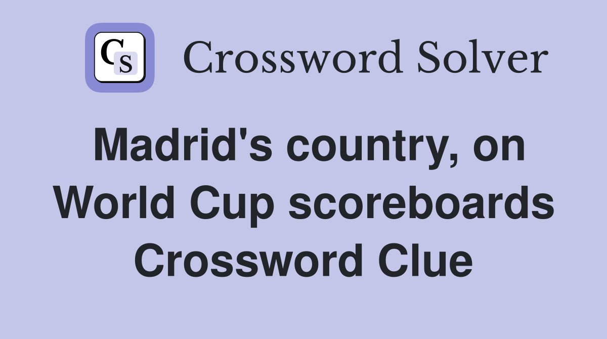 Madrid's country, on World Cup scoreboards Crossword Clue