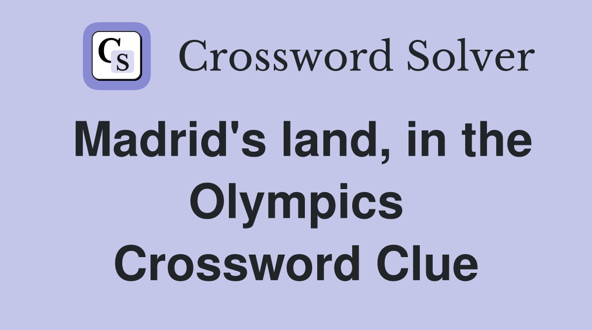 Madrid's land, in the Olympics Crossword Clue