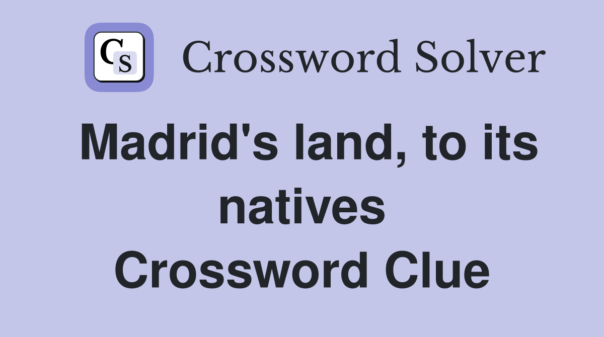 Madrid's land, to its natives Crossword Clue