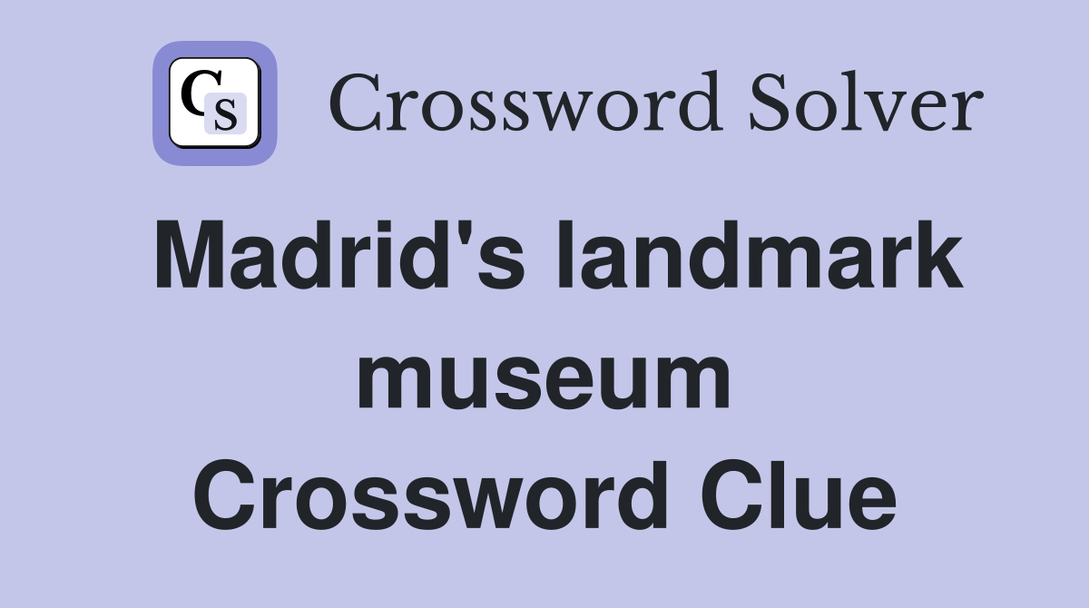 Madrid's landmark museum Crossword Clue