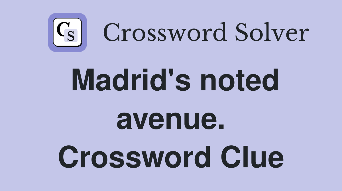 Madrid's noted avenue. Crossword Clue