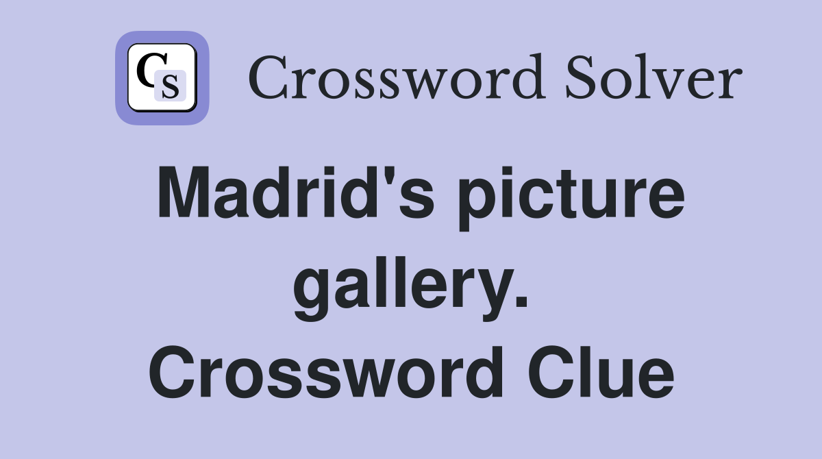 Madrid's picture gallery. Crossword Clue