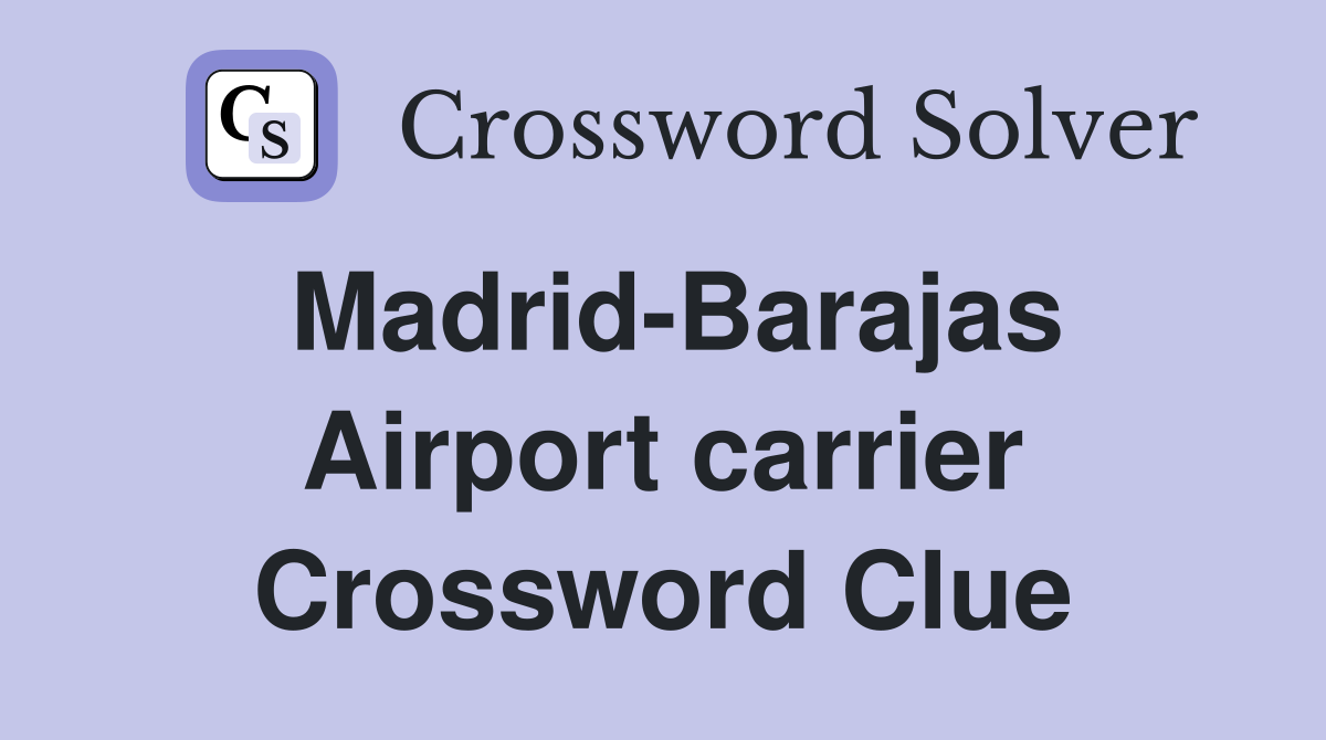 Madrid-Barajas Airport carrier Crossword Clue