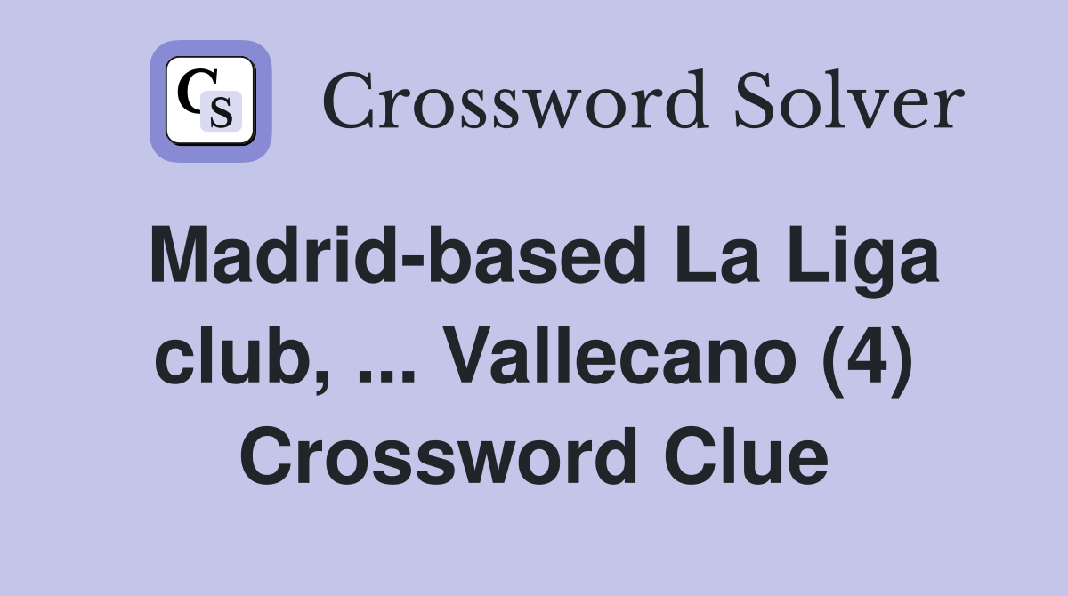 Madrid-based La Liga club, ... Vallecano (4) Crossword Clue