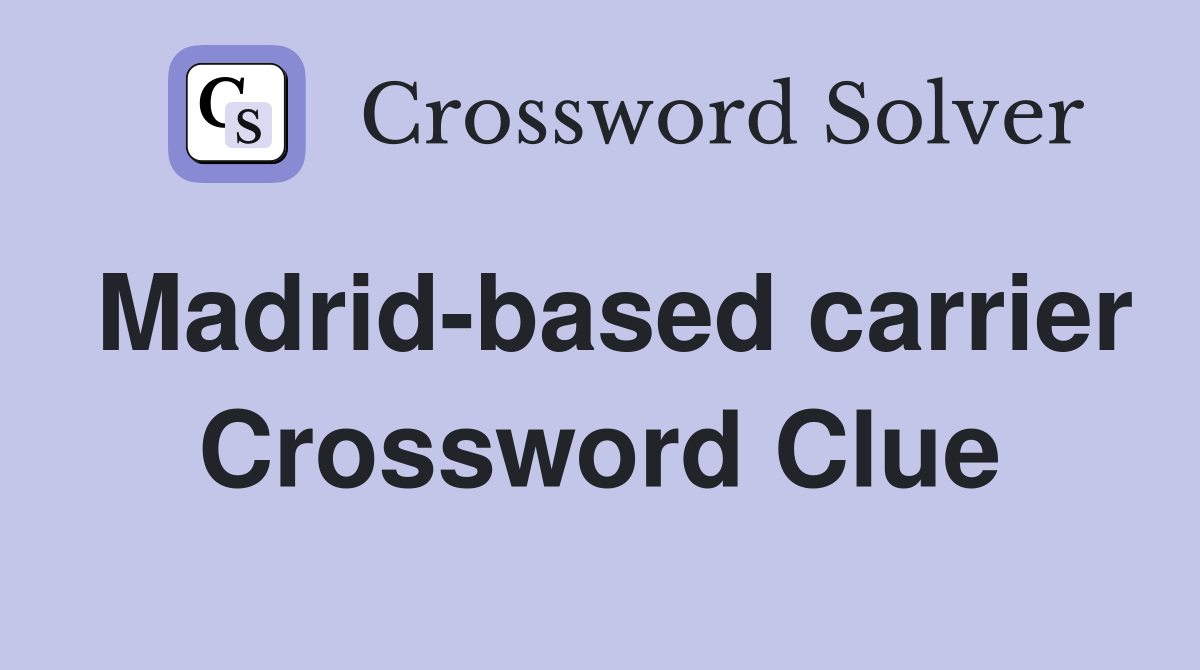Madrid-based carrier Crossword Clue