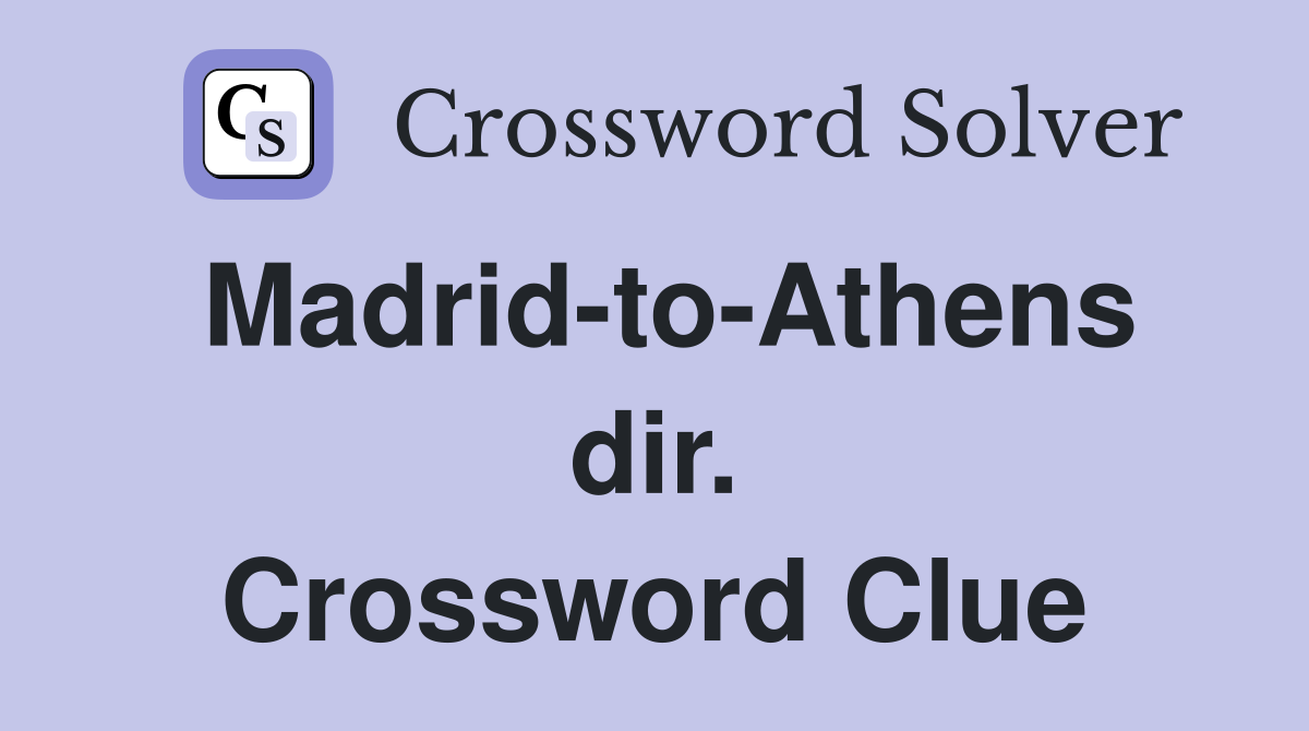 Madrid-to-Athens dir. Crossword Clue
