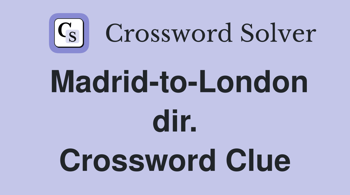 Madrid-to-London dir. Crossword Clue