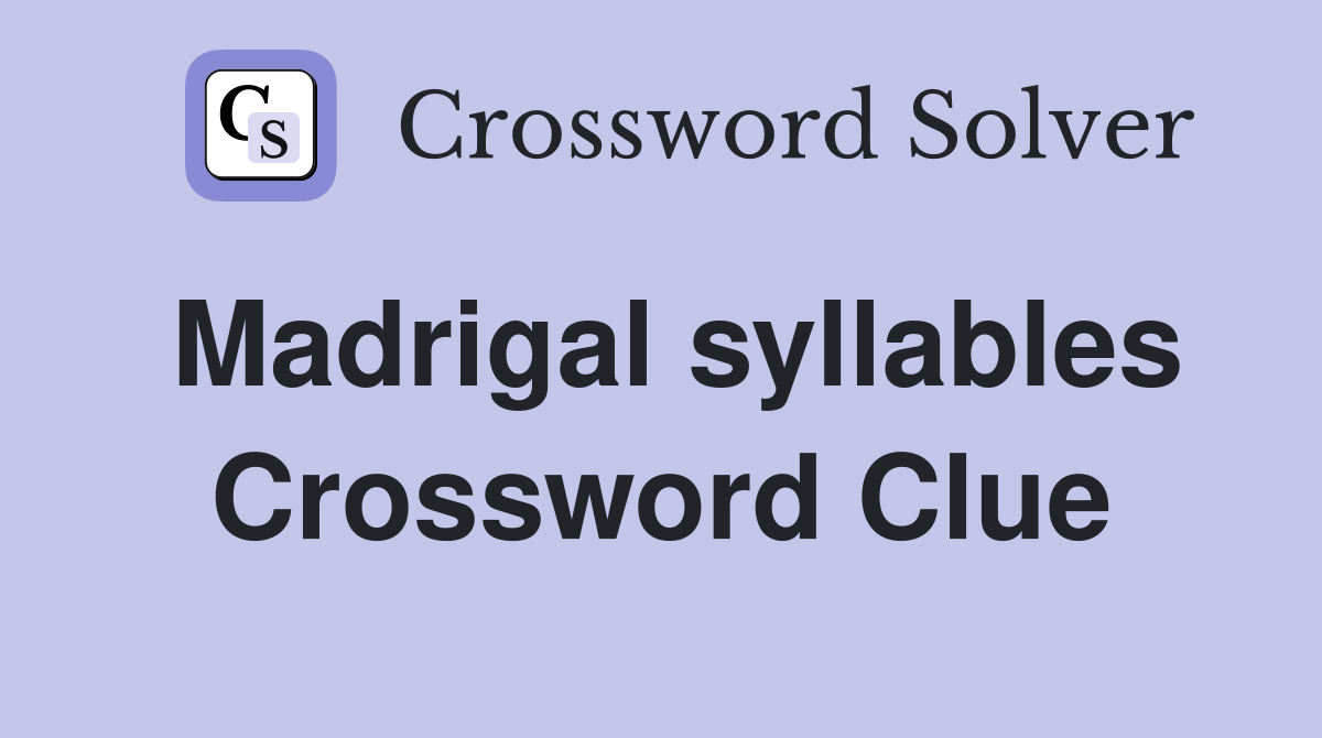 Madrigal syllables Crossword Clue