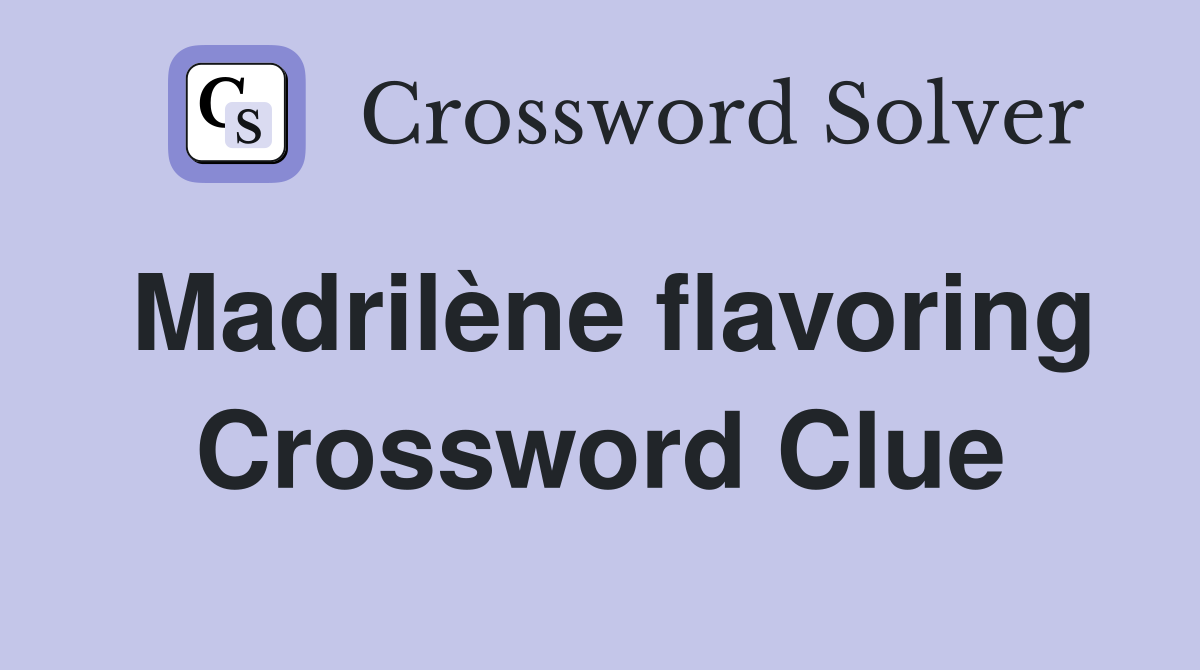 Madrilène flavoring Crossword Clue