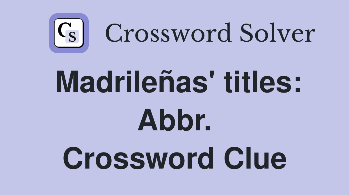 Madrileñas' titles: Abbr. Crossword Clue