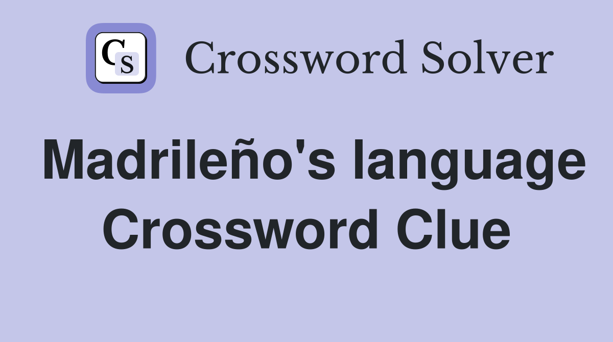 Madrileño's language Crossword Clue