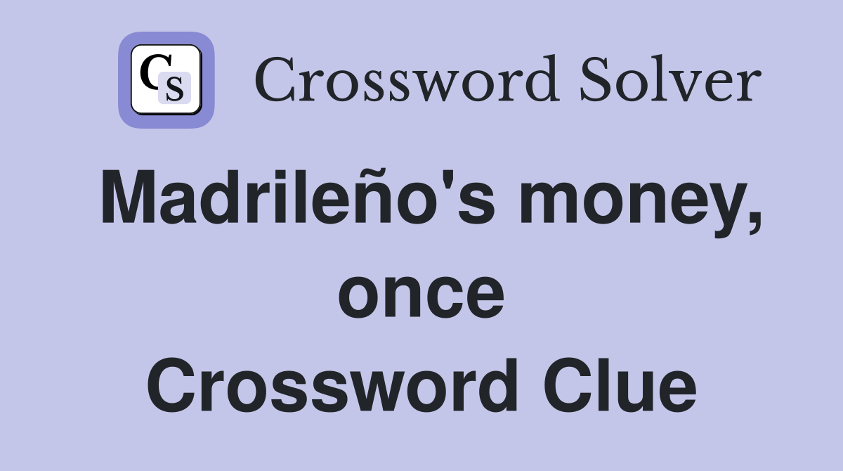Madrileño's money, once Crossword Clue