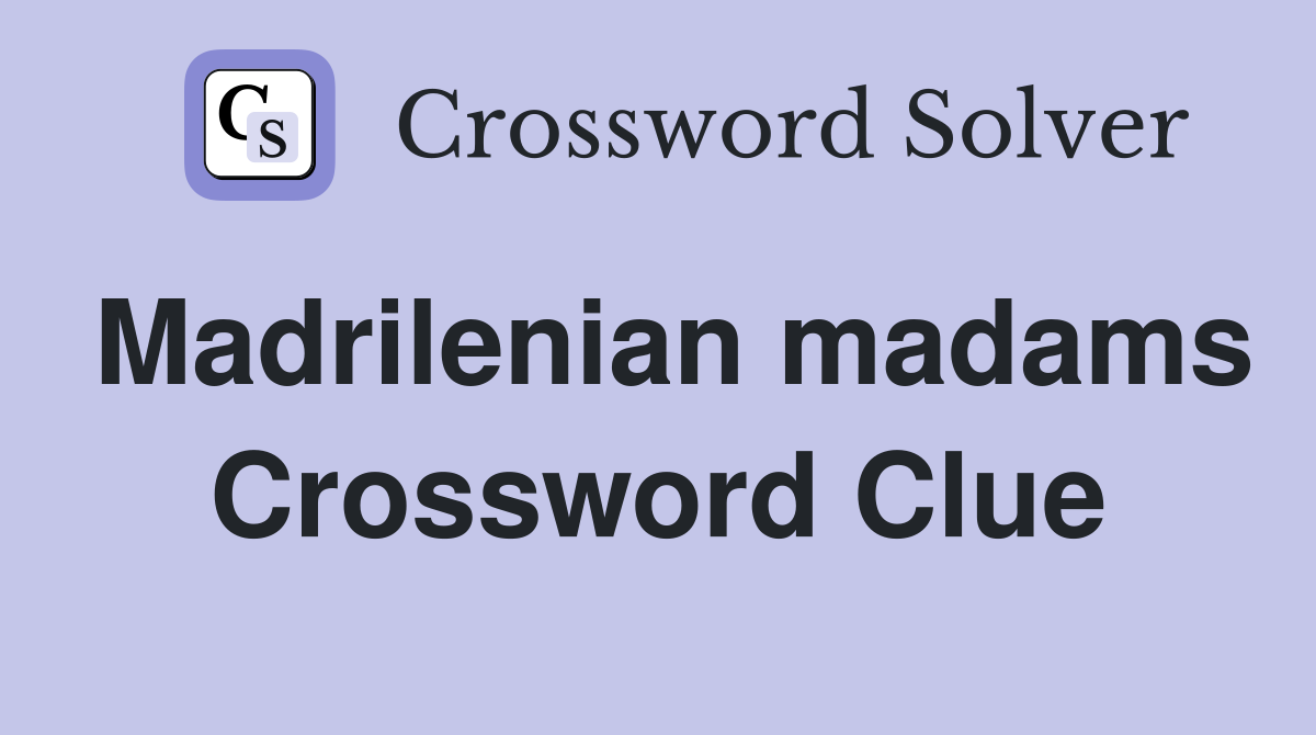 Madrilenian madams Crossword Clue