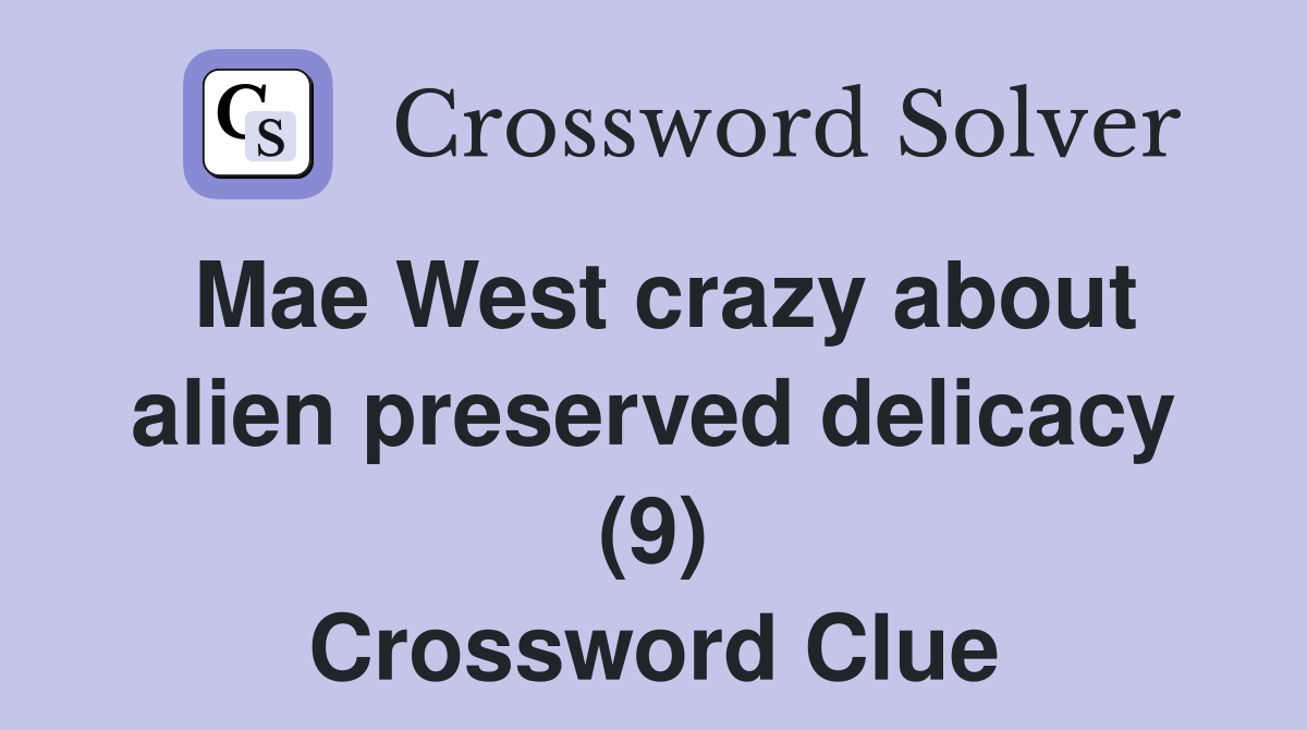 Mae West crazy about alien preserved delicacy (9) Crossword Clue