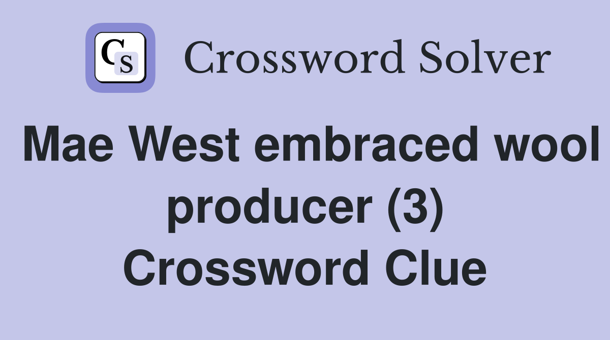 Mae West embraced wool producer (3) Crossword Clue