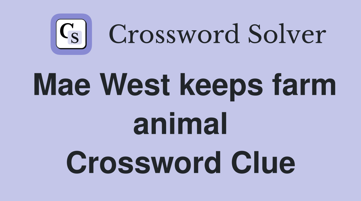Mae West keeps farm animal Crossword Clue
