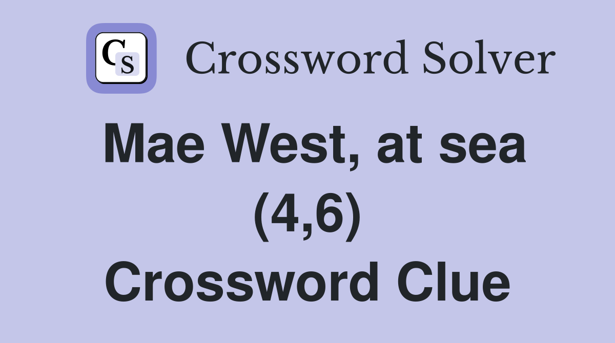 Mae West, at sea (4,6) Crossword Clue
