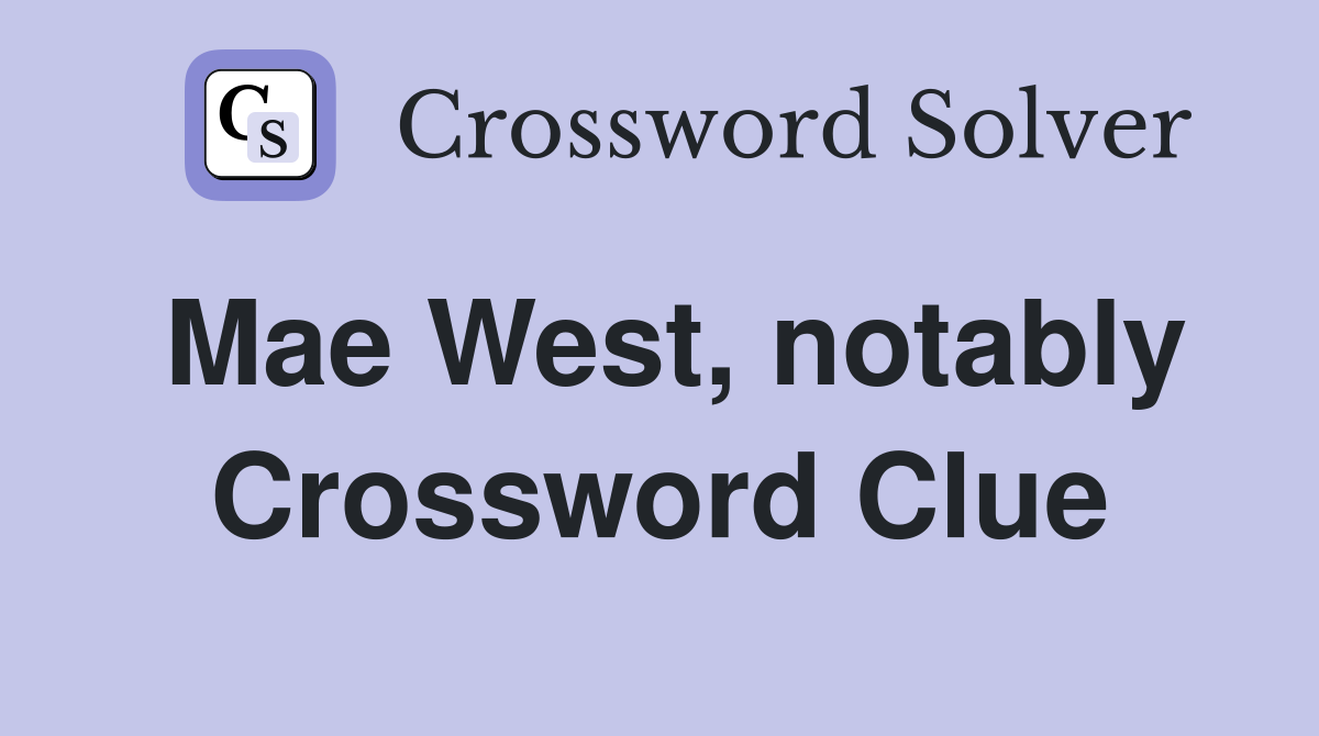 Mae West, notably Crossword Clue