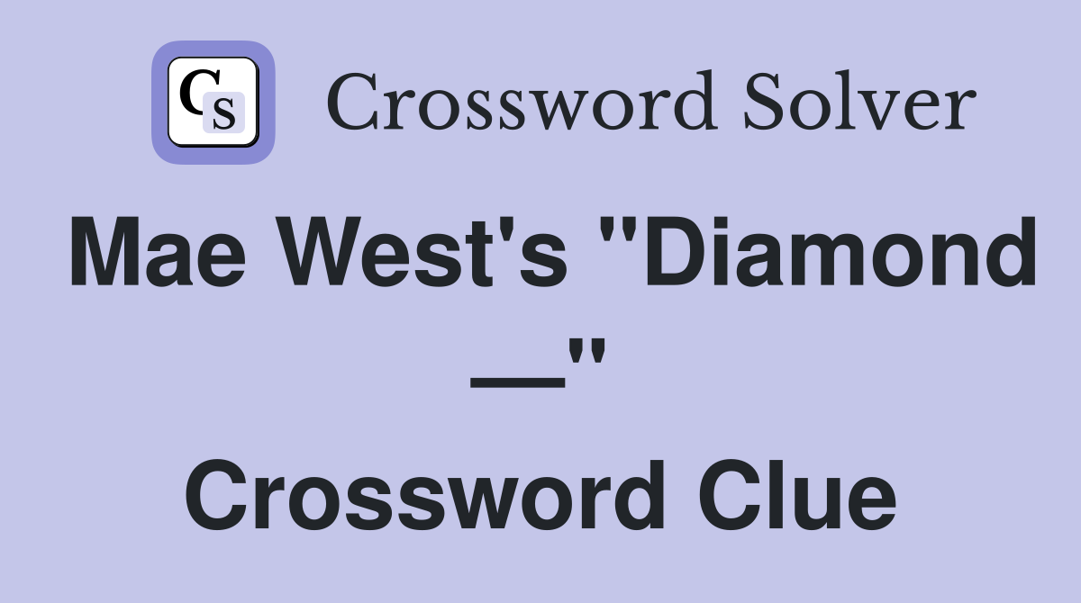 Mae West's "Diamond —" Crossword Clue