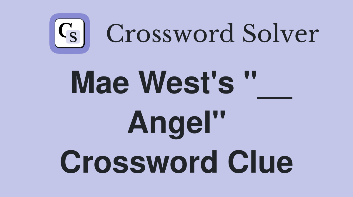 Mae West's "__ Angel" Crossword Clue
