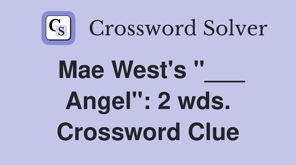 Mae West's "___ Angel": 2 wds. Crossword Clue