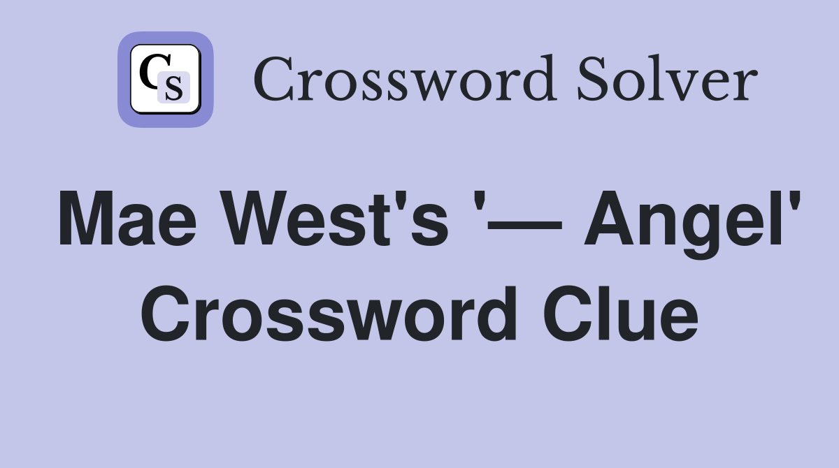 Mae West's '— Angel' Crossword Clue