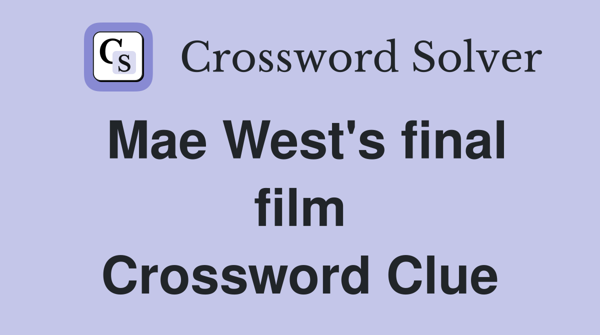 Mae West's final film Crossword Clue