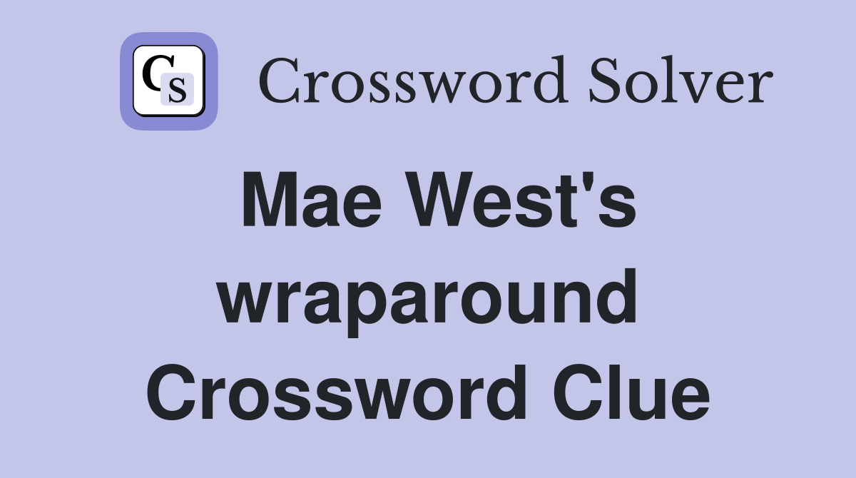 Mae West's wraparound Crossword Clue