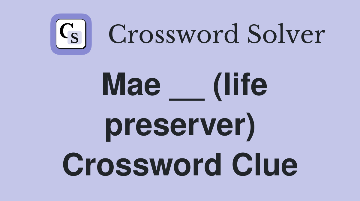 Mae __ (life preserver) Crossword Clue